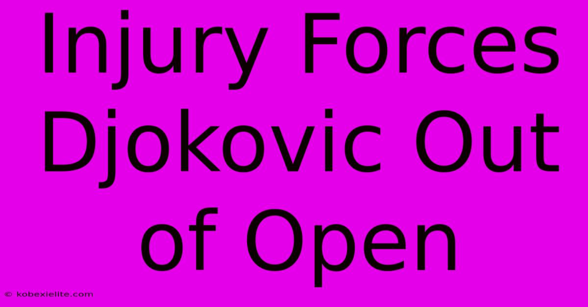 Injury Forces Djokovic Out Of Open