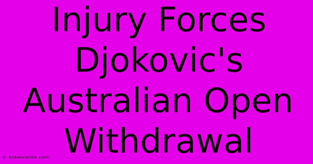 Injury Forces Djokovic's Australian Open Withdrawal