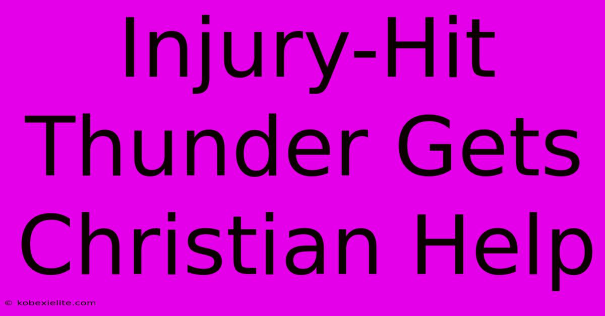 Injury-Hit Thunder Gets Christian Help