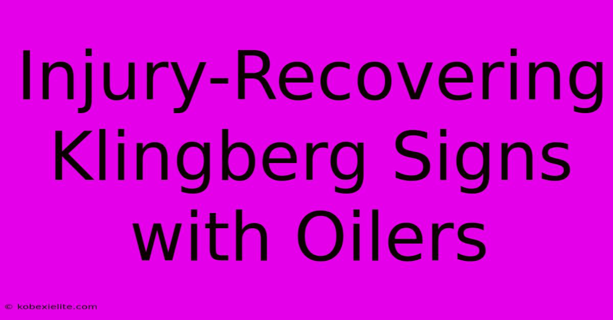 Injury-Recovering Klingberg Signs With Oilers