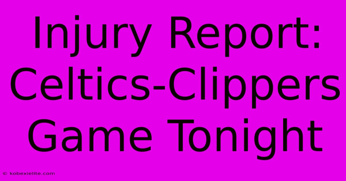 Injury Report: Celtics-Clippers Game Tonight