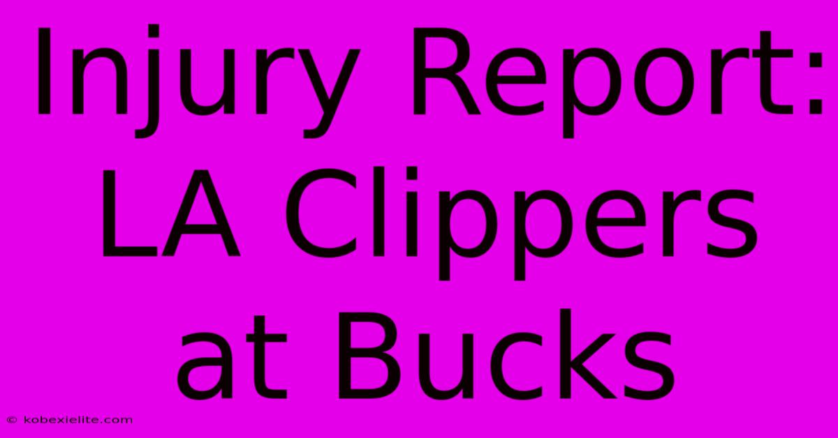 Injury Report: LA Clippers At Bucks