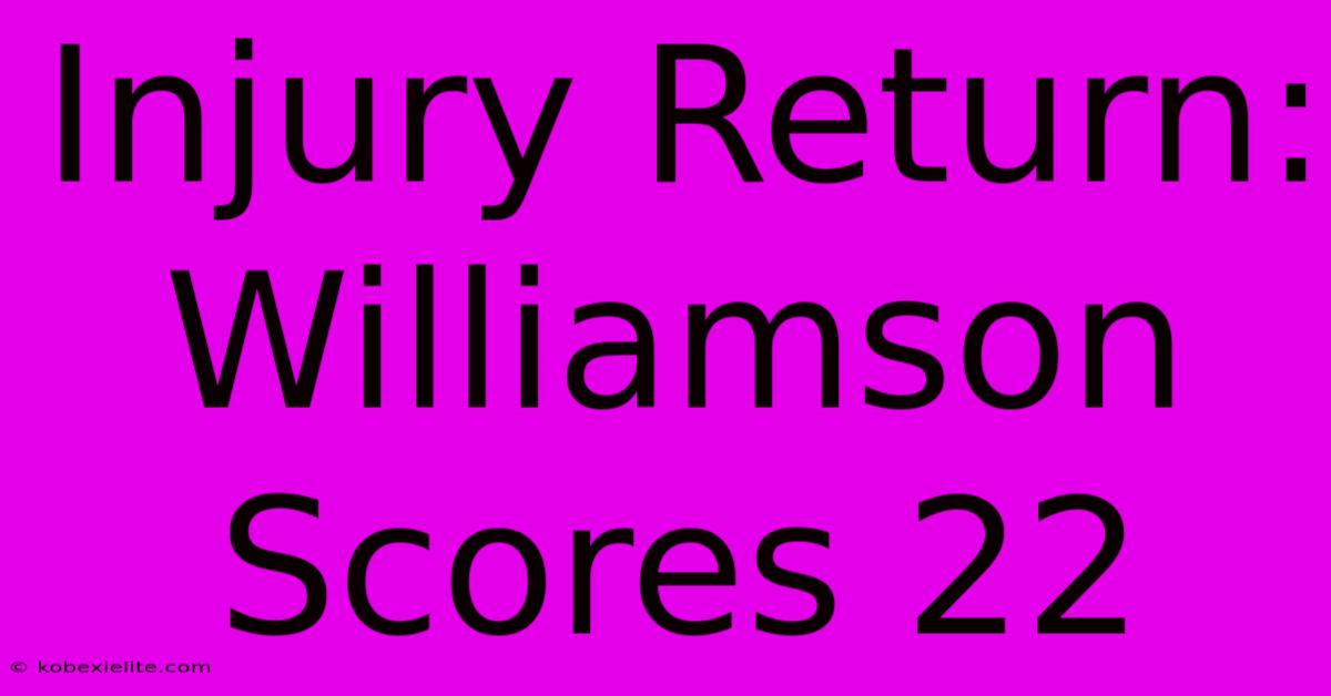 Injury Return: Williamson Scores 22