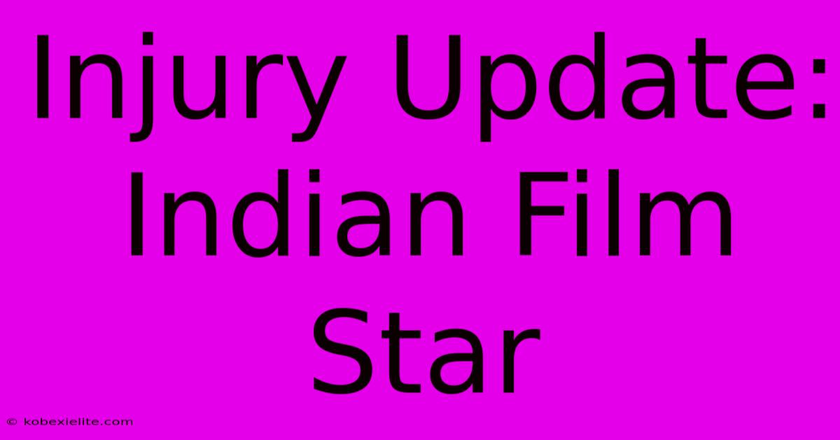 Injury Update: Indian Film Star