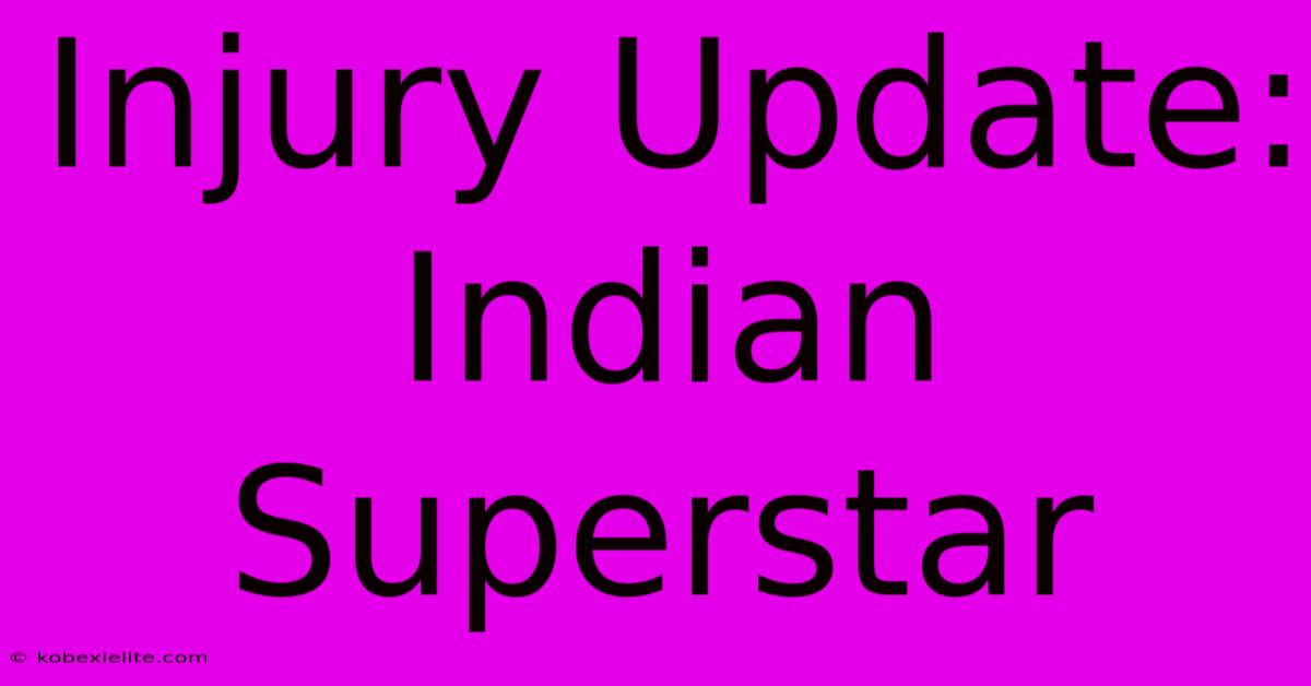 Injury Update: Indian Superstar