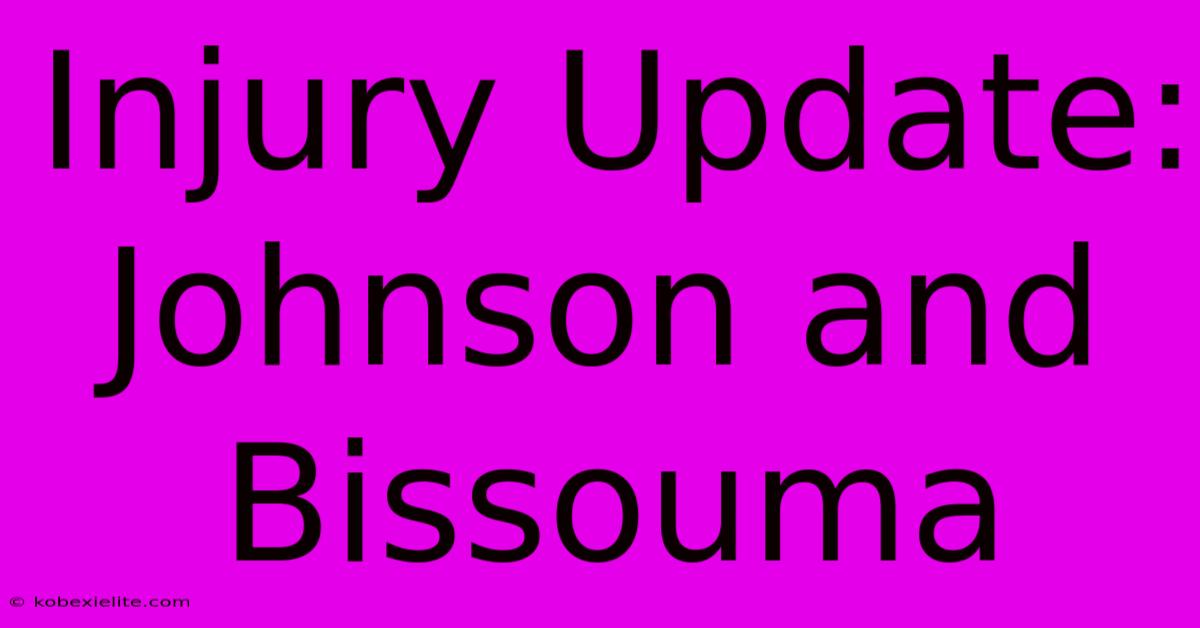 Injury Update: Johnson And Bissouma