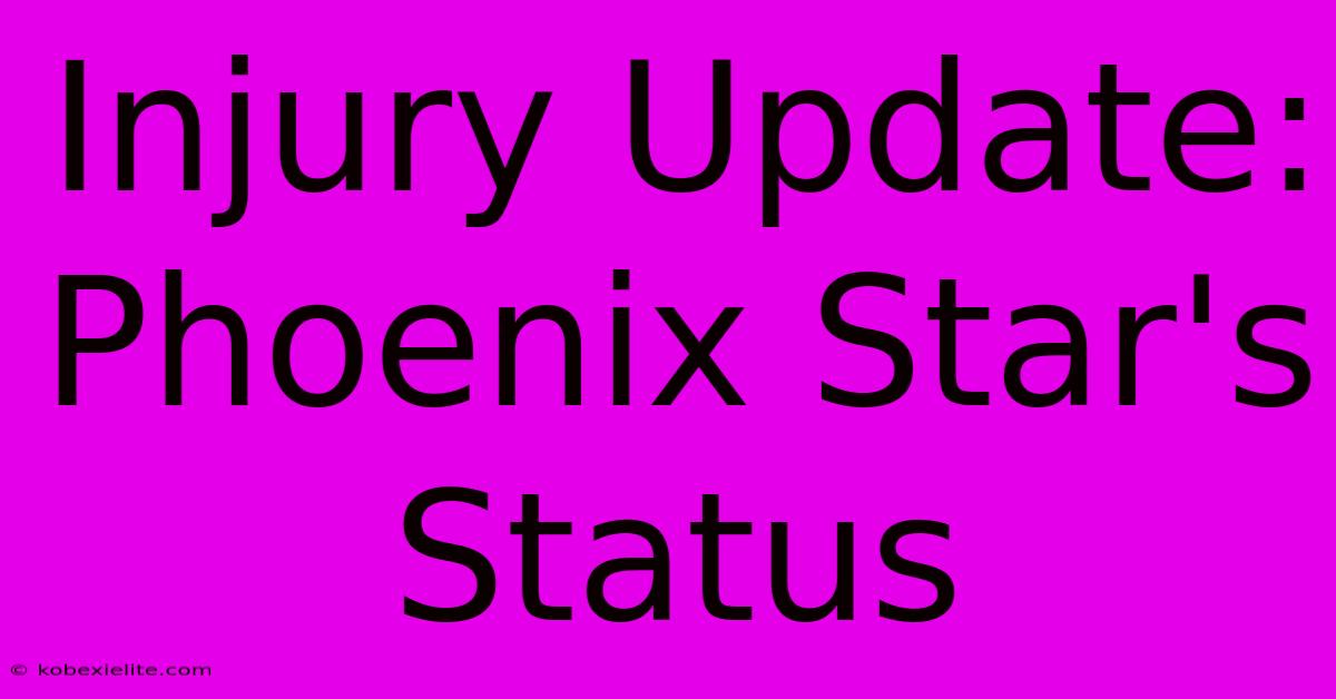 Injury Update: Phoenix Star's Status