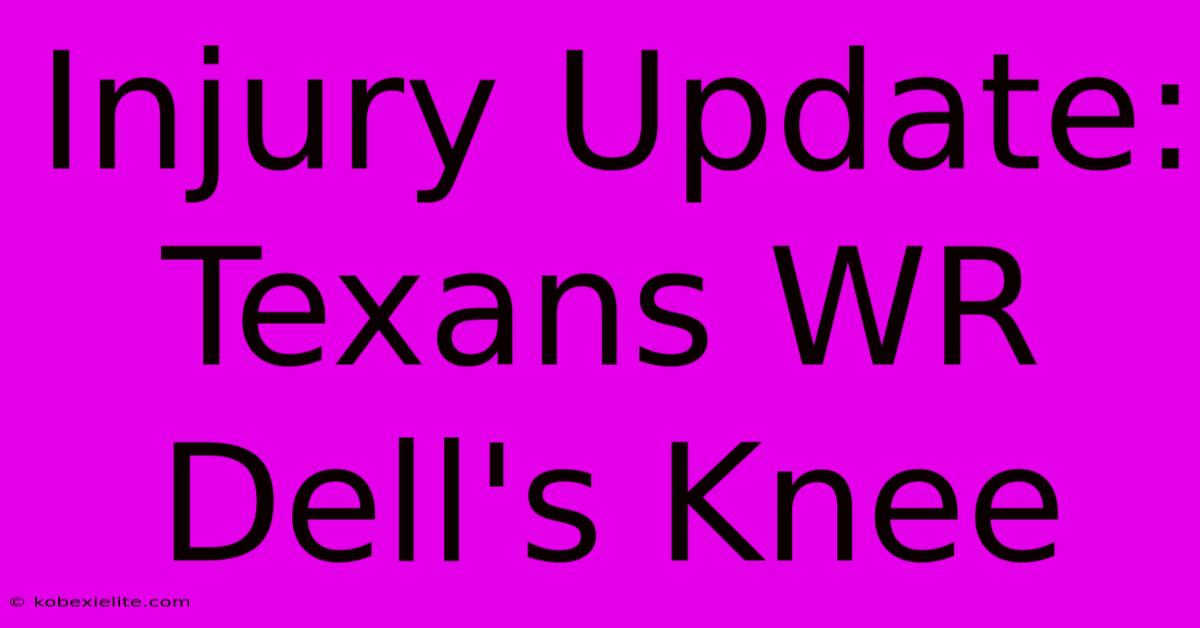 Injury Update: Texans WR Dell's Knee