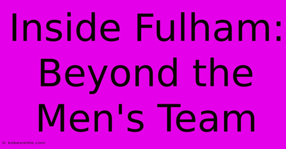 Inside Fulham: Beyond The Men's Team