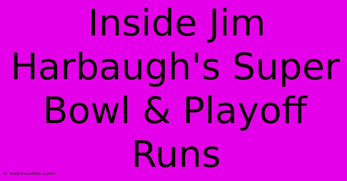 Inside Jim Harbaugh's Super Bowl & Playoff Runs