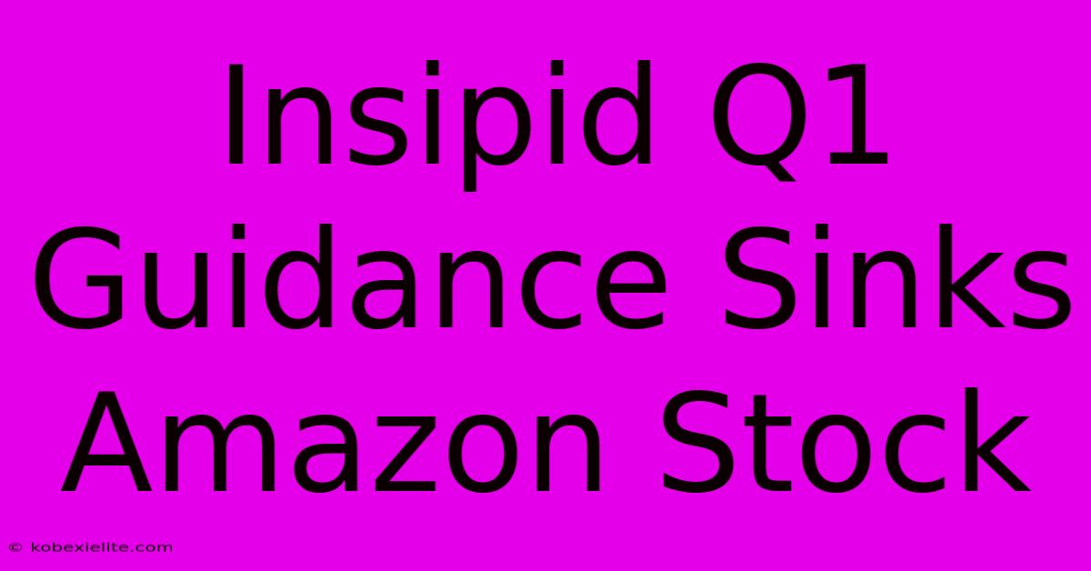 Insipid Q1 Guidance Sinks Amazon Stock