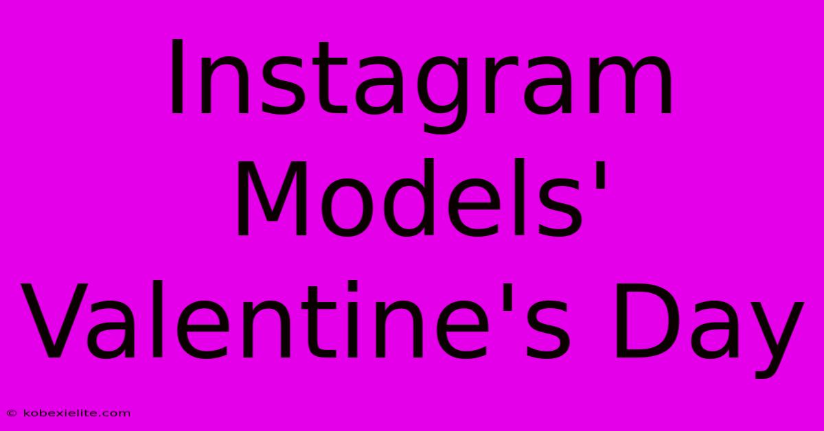 Instagram Models' Valentine's Day