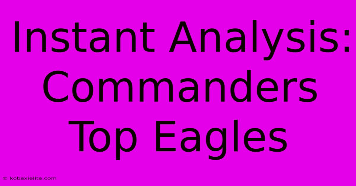 Instant Analysis: Commanders Top Eagles 