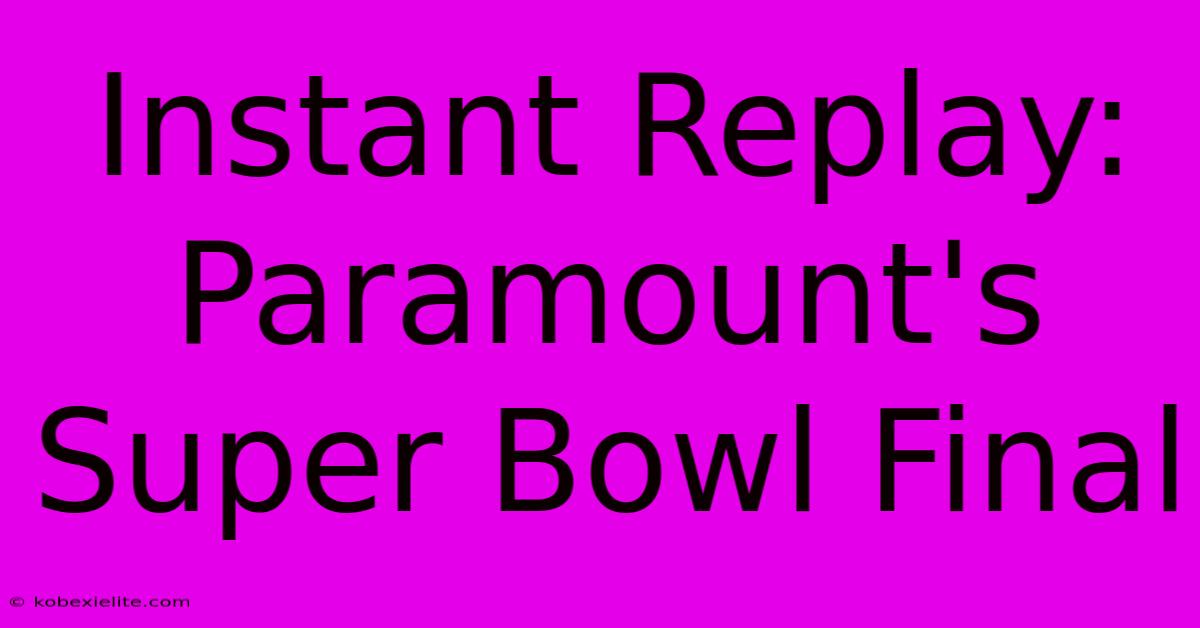 Instant Replay: Paramount's Super Bowl Final