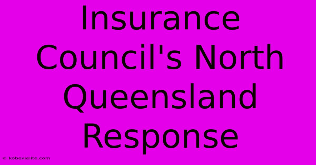 Insurance Council's North Queensland Response