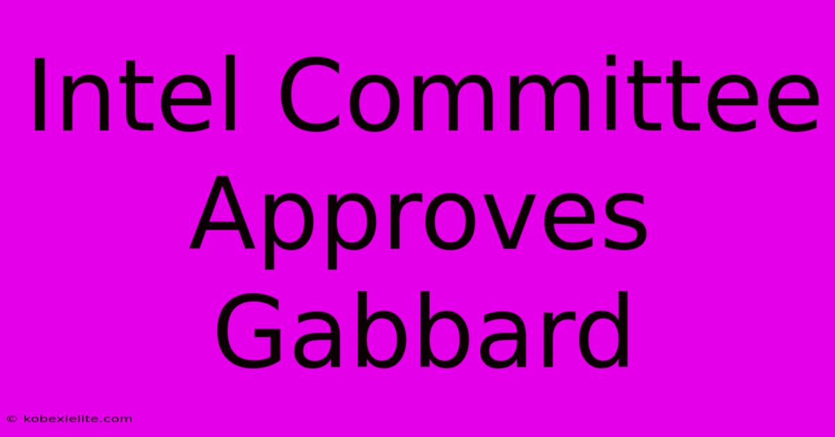 Intel Committee Approves Gabbard