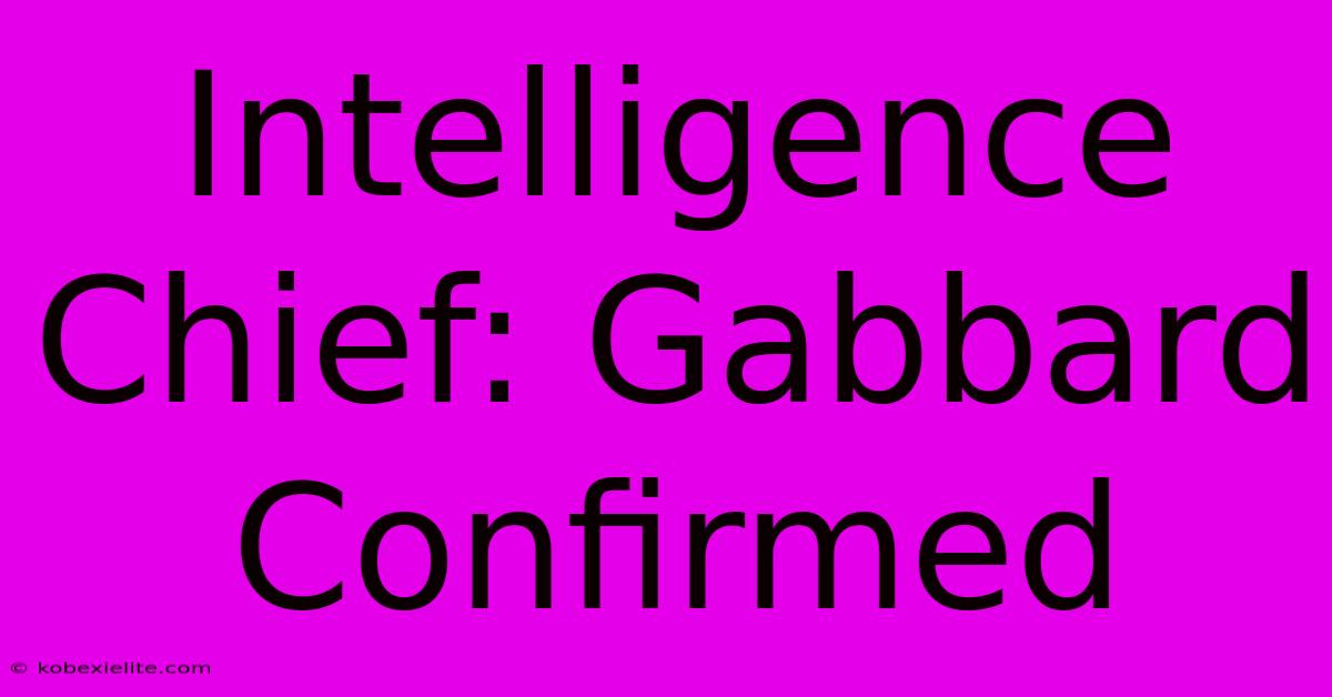 Intelligence Chief: Gabbard Confirmed