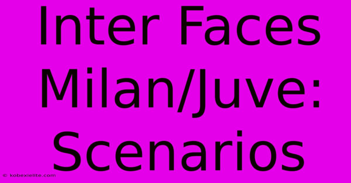 Inter Faces Milan/Juve: Scenarios