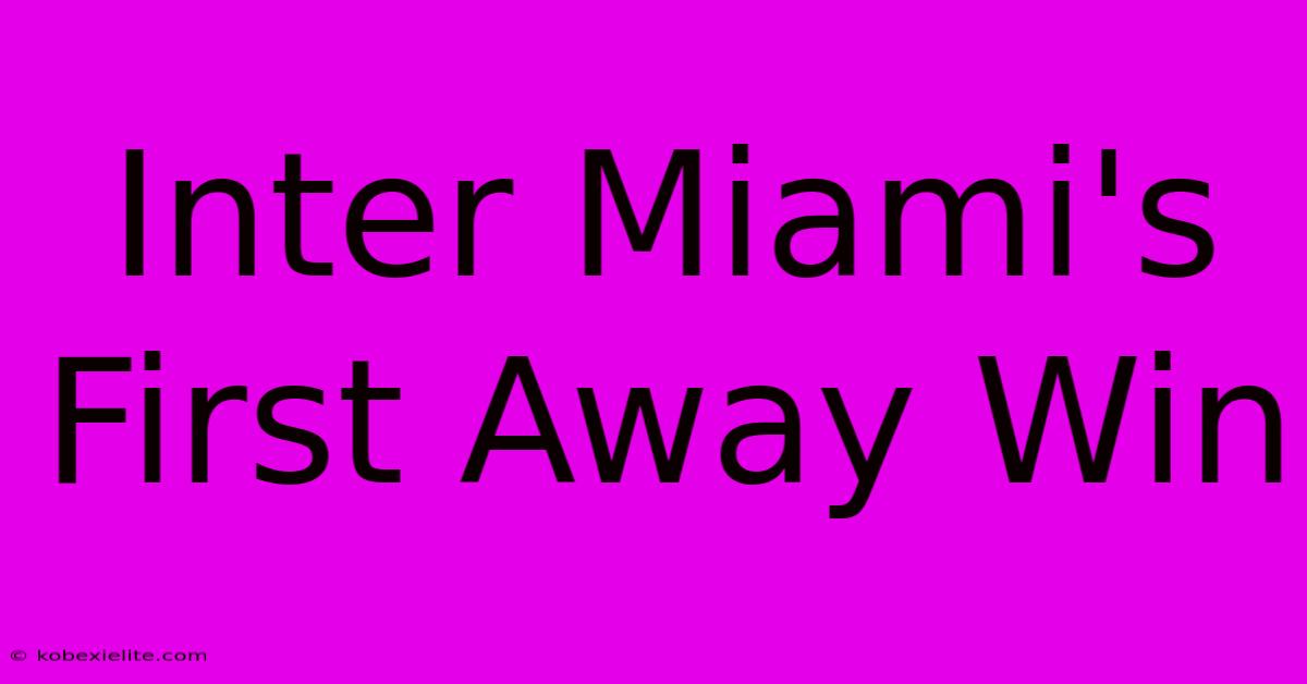 Inter Miami's First Away Win