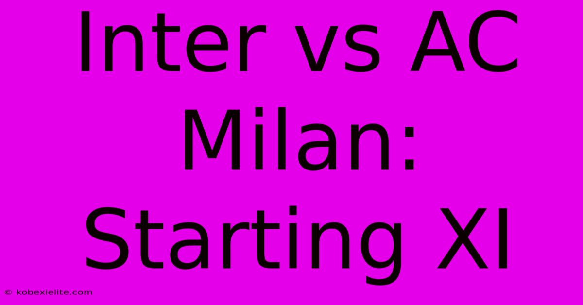 Inter Vs AC Milan: Starting XI