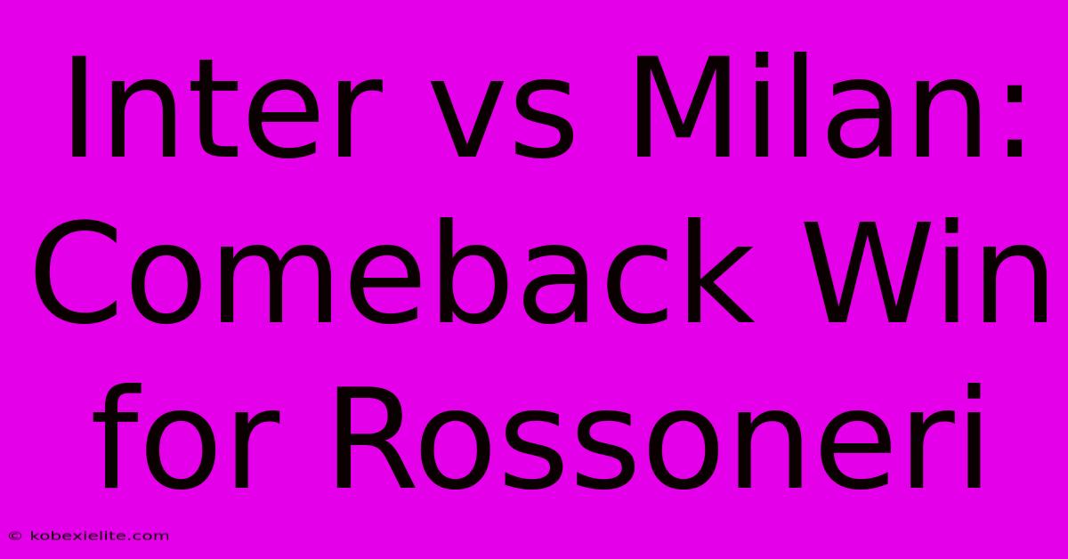 Inter Vs Milan: Comeback Win For Rossoneri