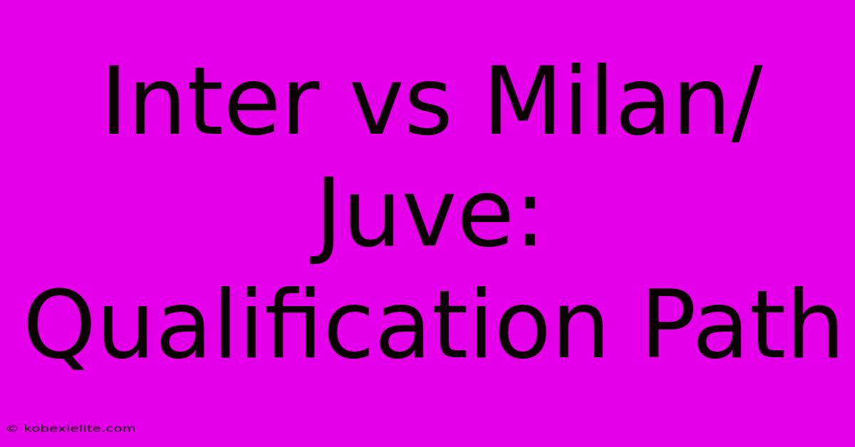 Inter Vs Milan/Juve: Qualification Path