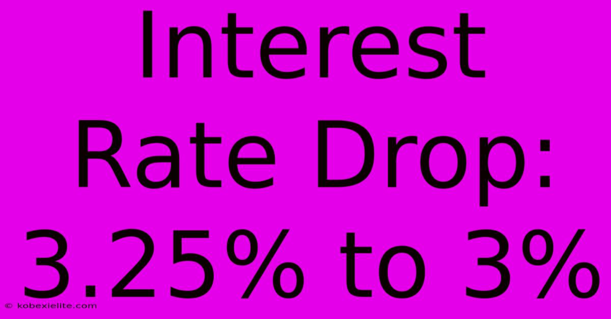 Interest Rate Drop: 3.25% To 3%