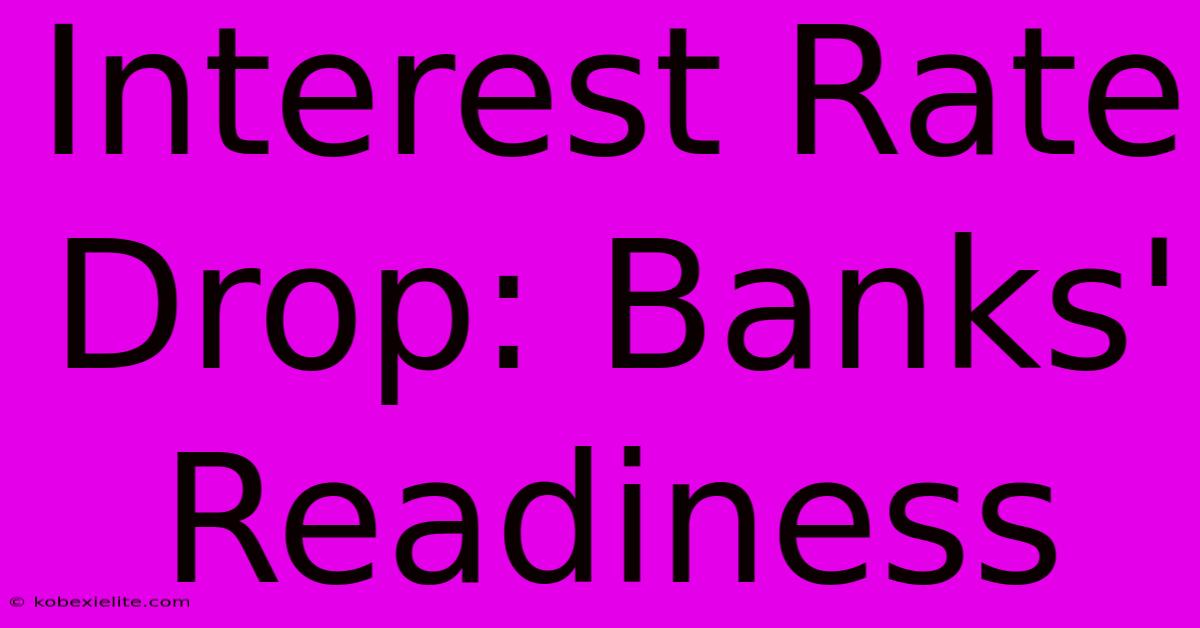 Interest Rate Drop: Banks' Readiness