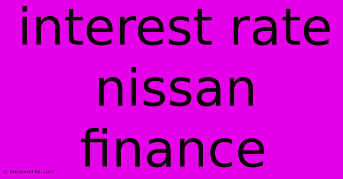 Interest Rate Nissan Finance Interest Rate Nissan Finance