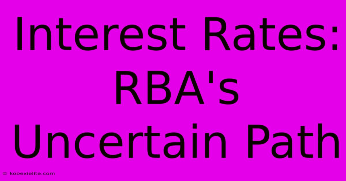 Interest Rates: RBA's Uncertain Path