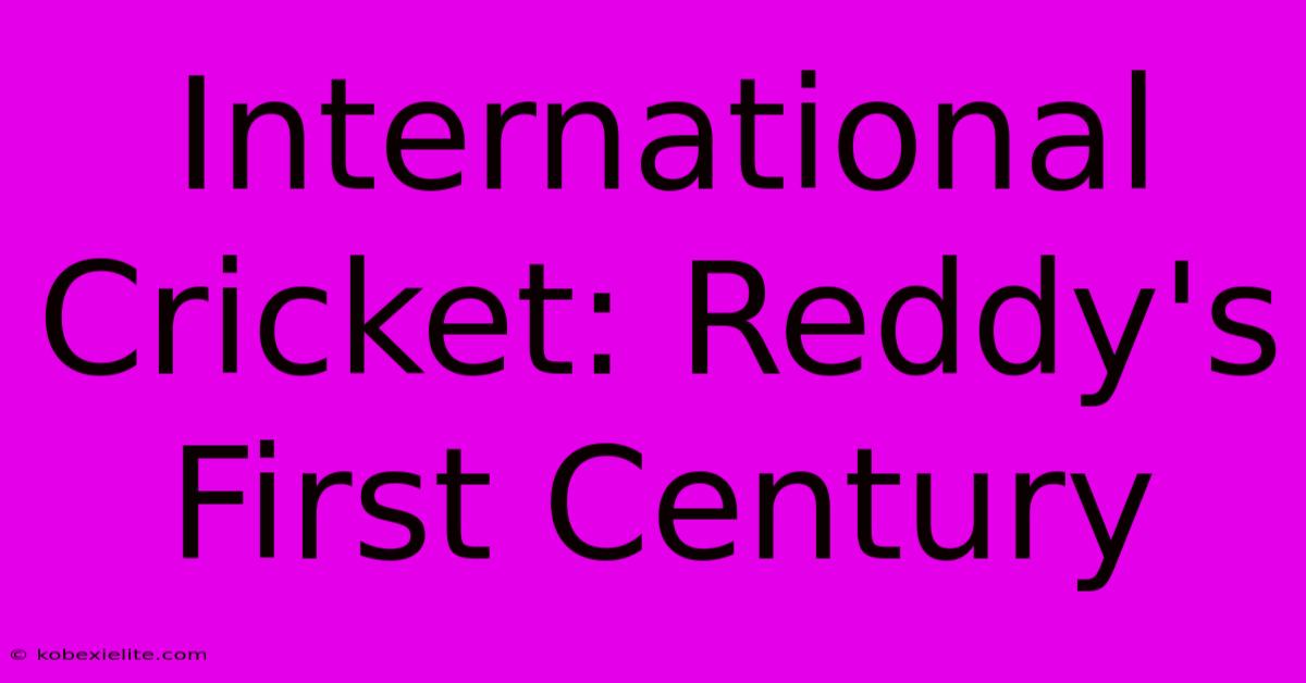 International Cricket: Reddy's First Century