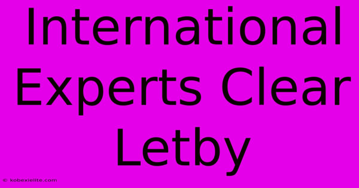 International Experts Clear Letby