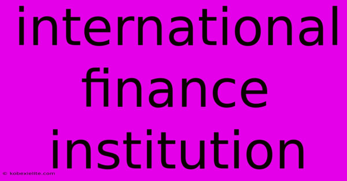 International Finance Institution International Finance Institution