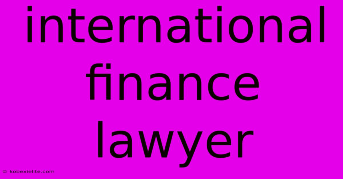 International Finance Lawyer International Finance Lawyer
