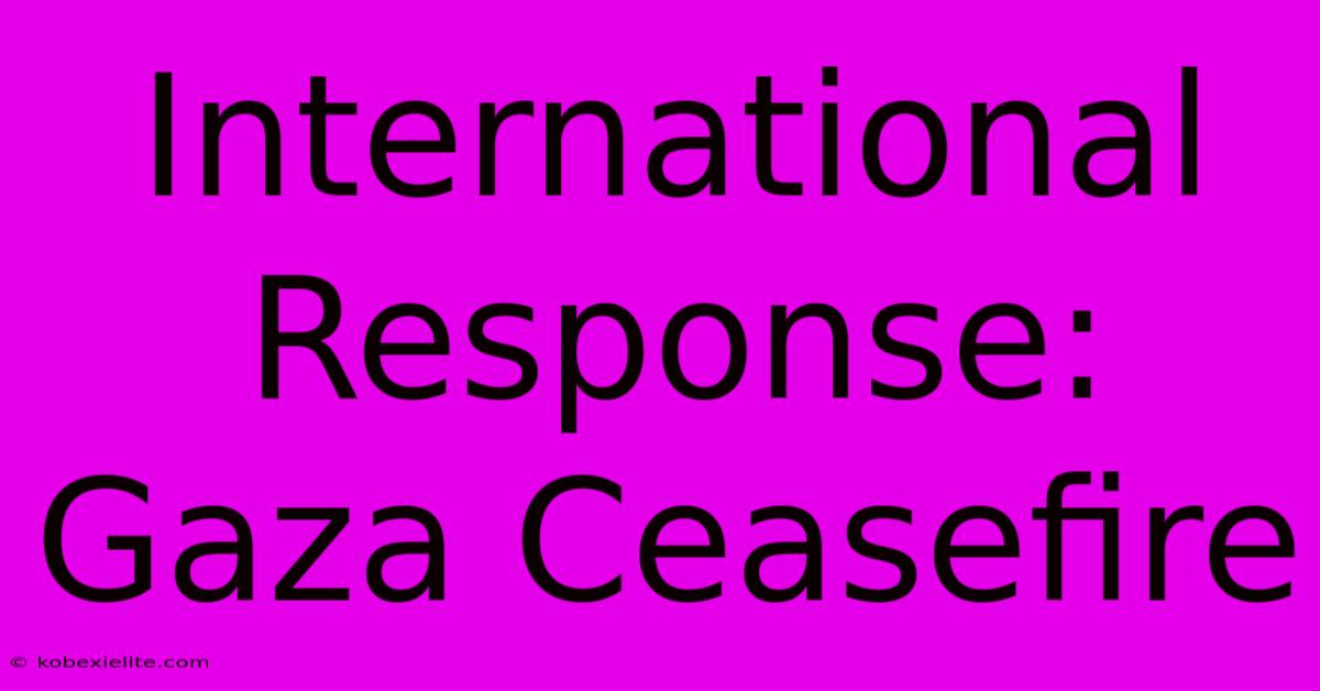 International Response: Gaza Ceasefire