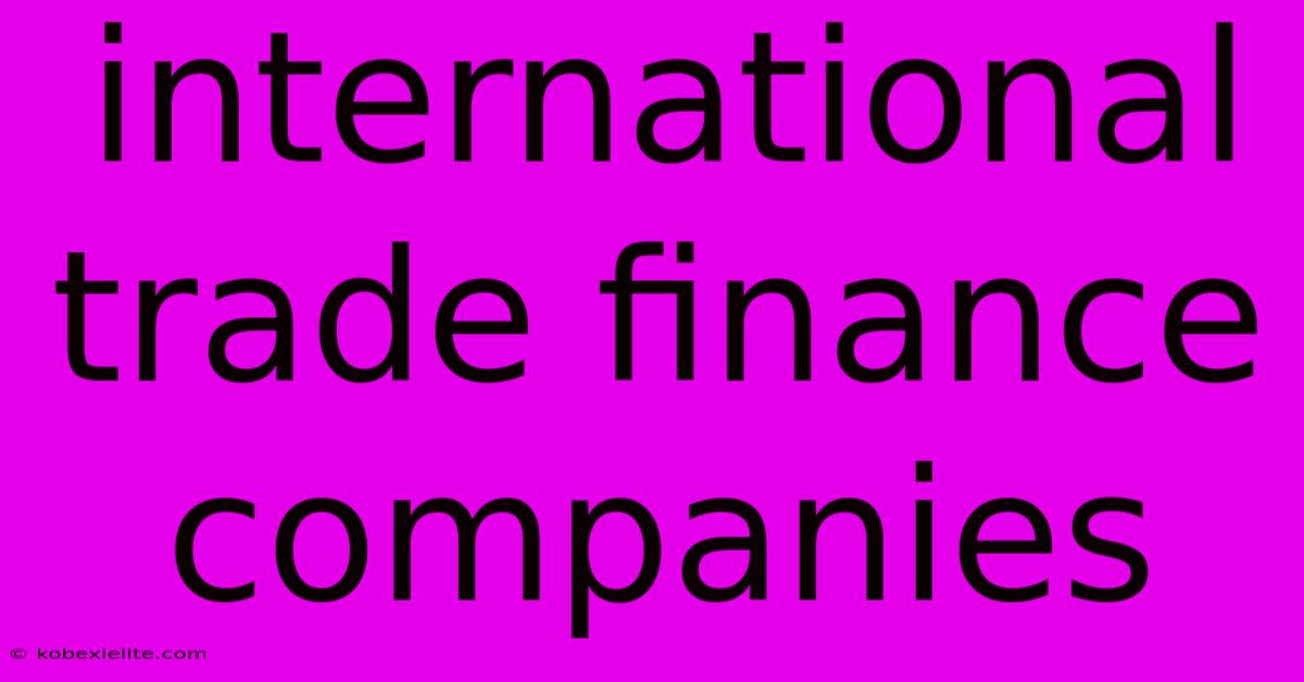 International Trade Finance Companies International Trade Finance Companies