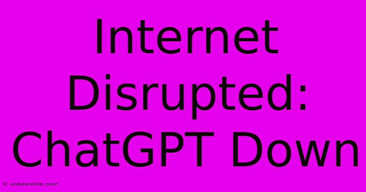 Internet Disrupted: ChatGPT Down