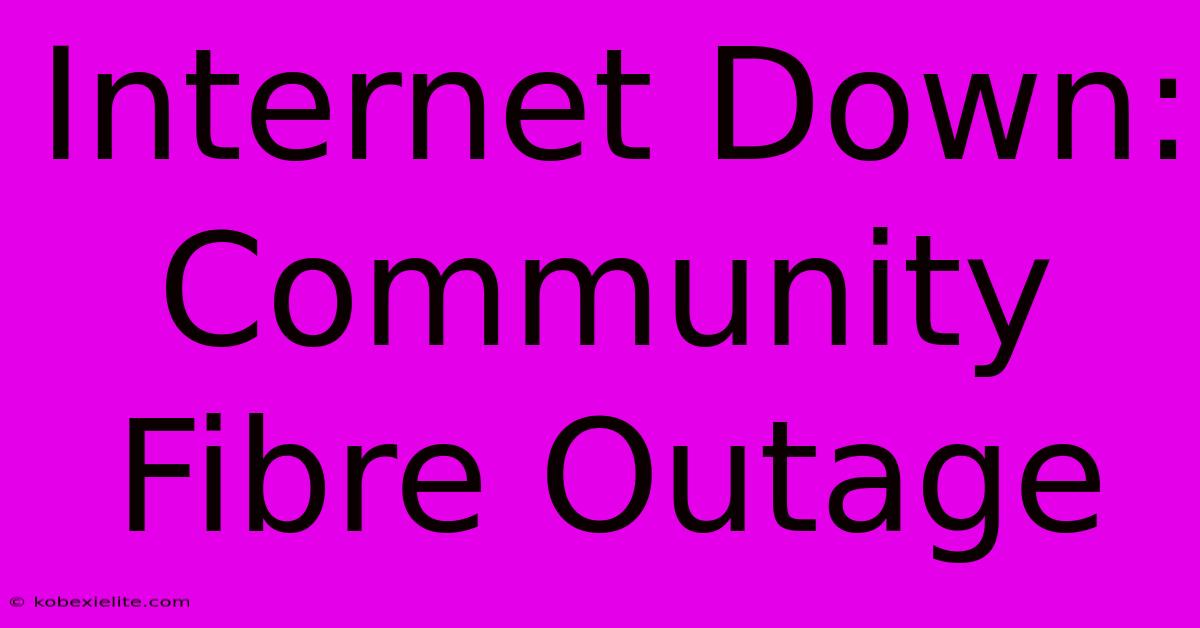 Internet Down: Community Fibre Outage