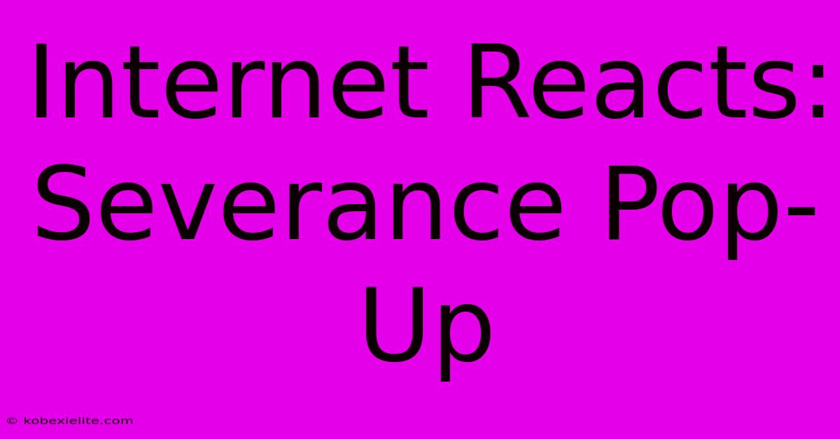 Internet Reacts: Severance Pop-Up