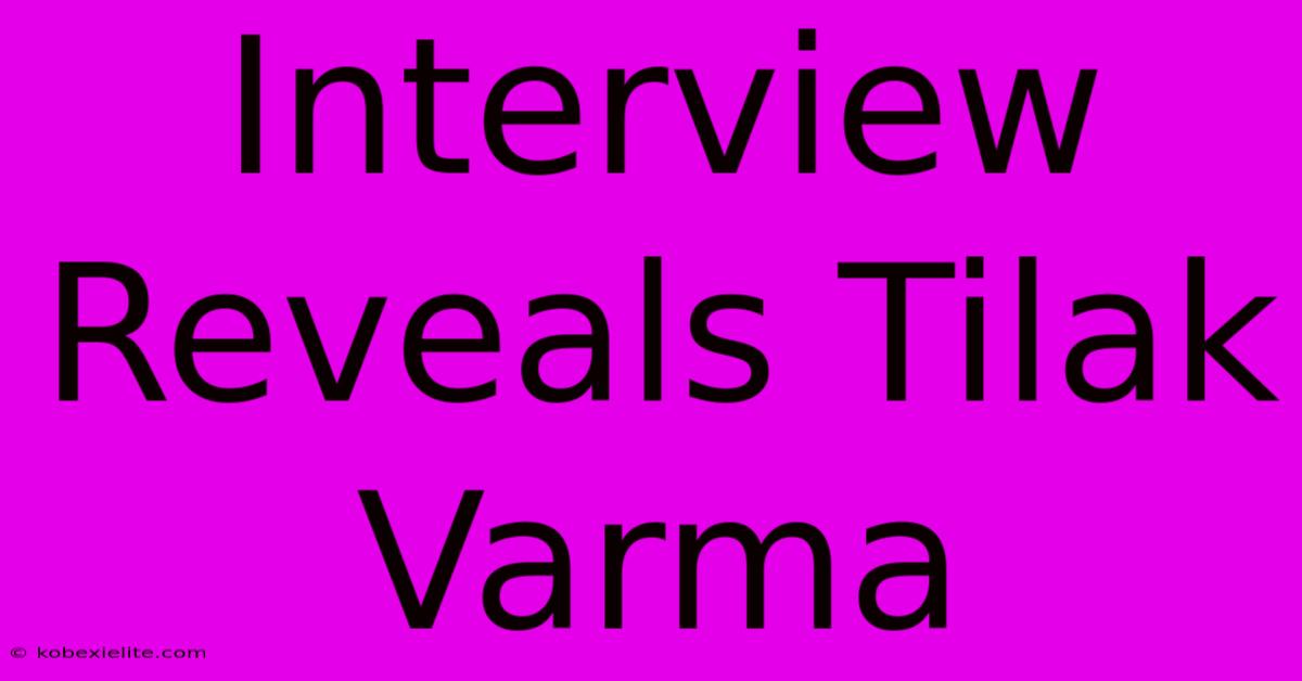 Interview Reveals Tilak Varma