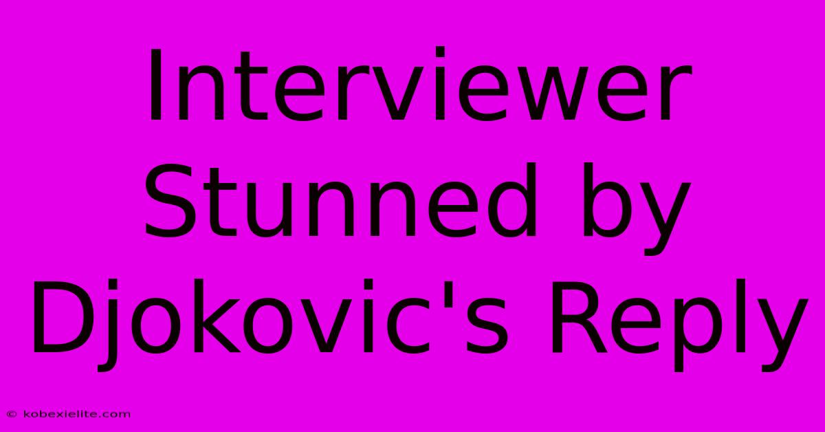 Interviewer Stunned By Djokovic's Reply