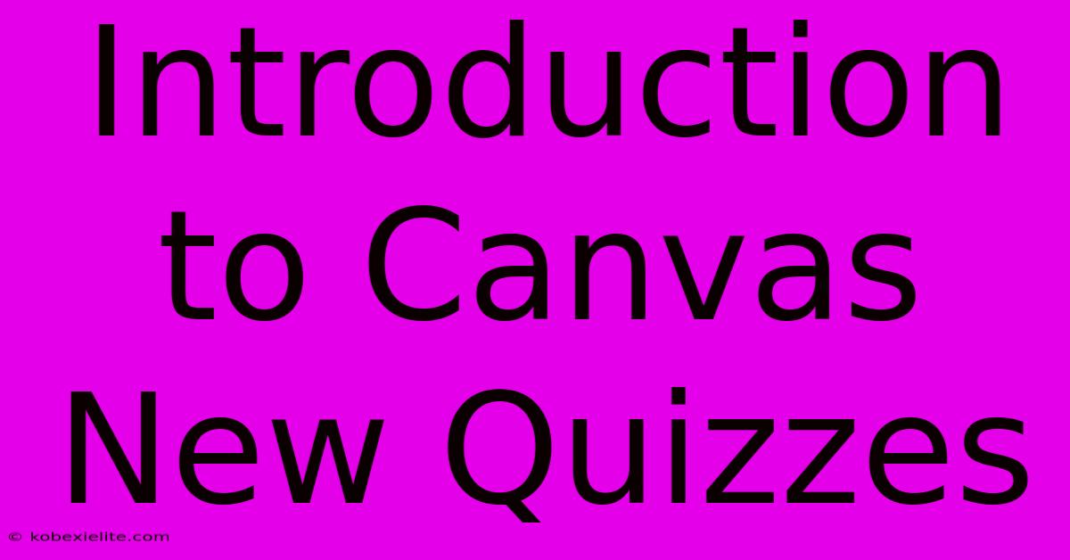 Introduction To Canvas New Quizzes