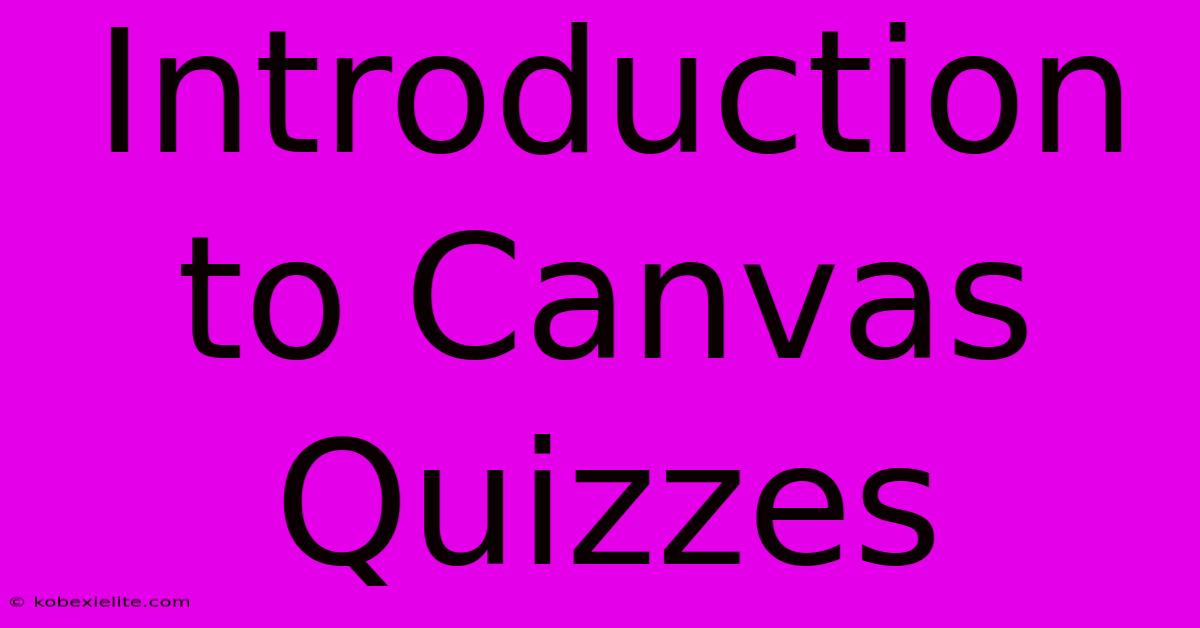 Introduction To Canvas Quizzes