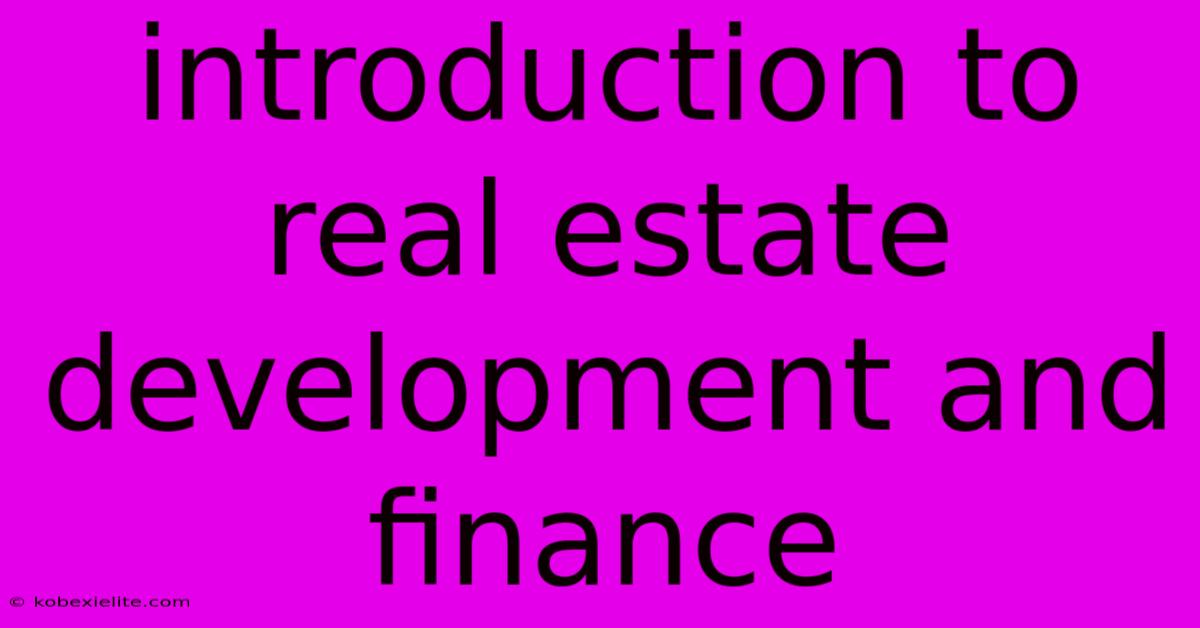 Introduction To Real Estate Development And Finance Introduction To Real Estate Development And Finance