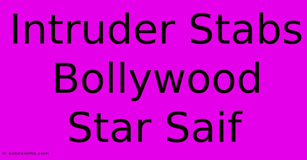 Intruder Stabs Bollywood Star Saif