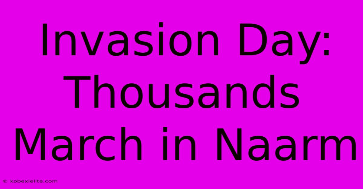 Invasion Day: Thousands March In Naarm