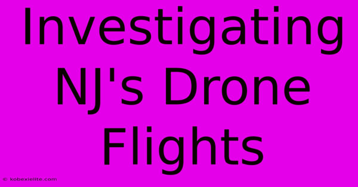 Investigating NJ's Drone Flights Investigating NJ's Drone Flights