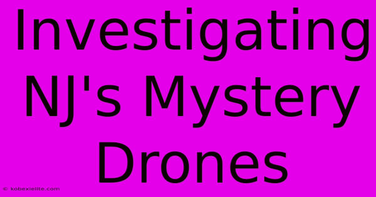 Investigating NJ's Mystery Drones Investigating NJ's Mystery Drones