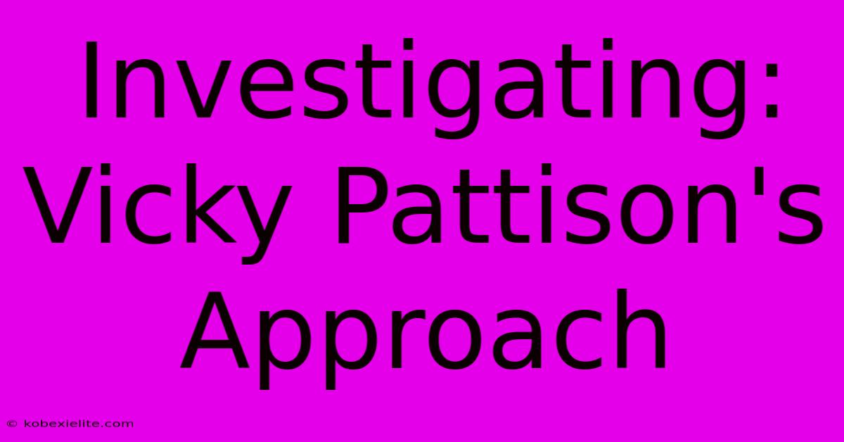 Investigating: Vicky Pattison's Approach