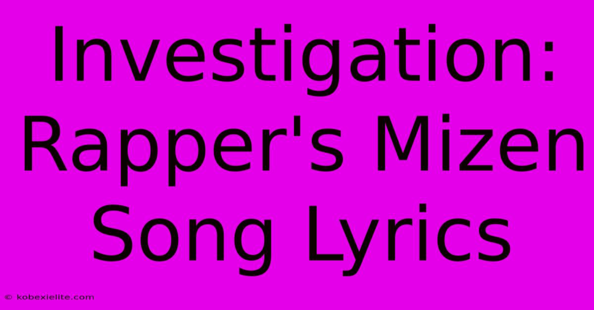 Investigation: Rapper's Mizen Song Lyrics